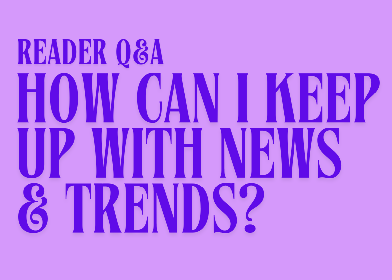 Reader Q&A #3 | How can I keep up with the news and trends without social media?