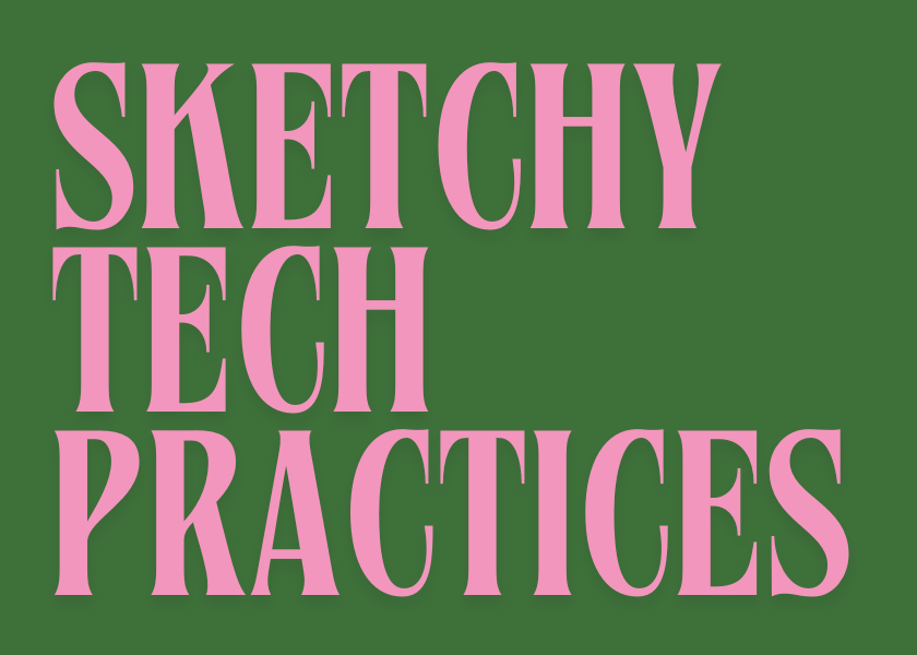 The slow drip of sketchy tech practices