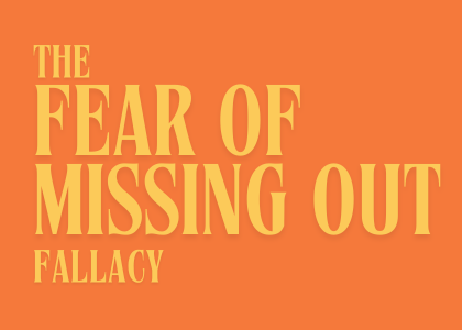 The Fear Of Missing Out fallacy