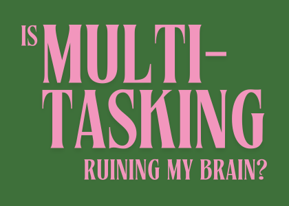 Is multitasking destroying my brain?