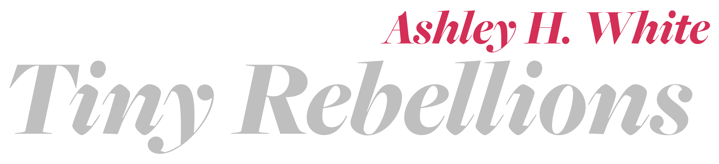 Tiny Rebellions, by Ashley H. White