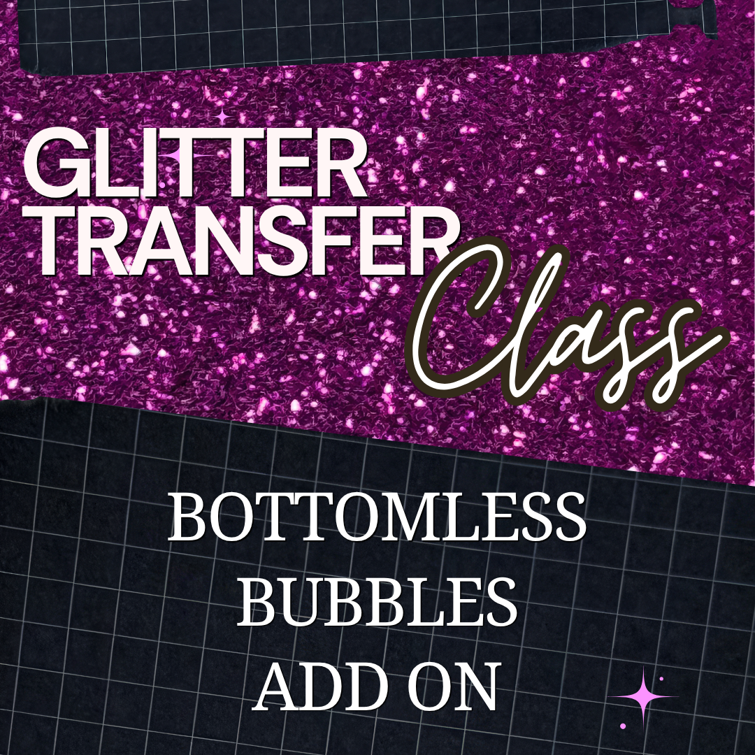 Glitter Transfer Class Bottomless Bubbles Add-On