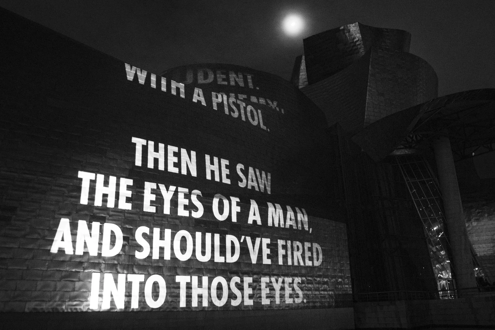 For Bilbao, 2019
Light projection
Museo Guggenheim Bilbao, Spain
Text: “To Shoot into the Eyes of a Man” from Building the Barricade by Anna Świrszczyńska, English translation by Piotr Florczyk, © 2016 by the translator. Used with permission of Ludmi