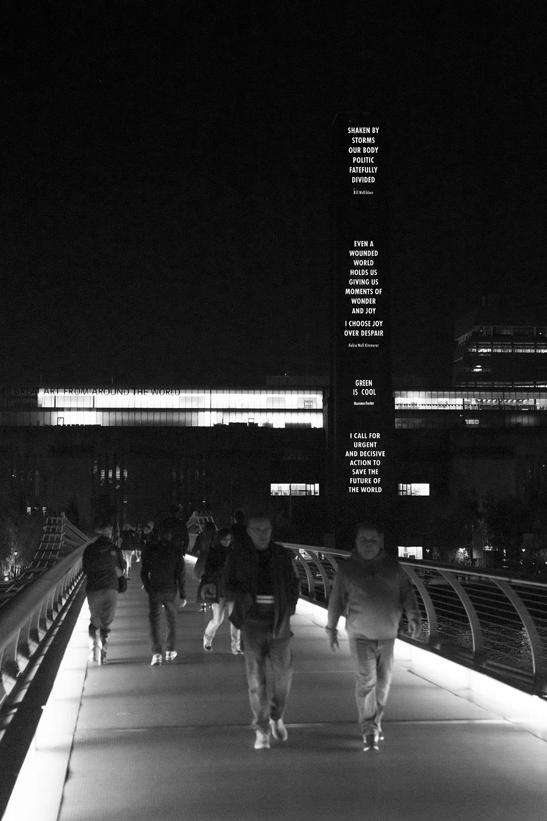 HURT EARTH, 2021
Light projection
Tate Modern, London
Text: Bill McKibben, “The Answer to Climate Change IsOrganizing,” New Yorker, September 1, 2021. Used withpermission of the author; Braiding Sweetgrass by Robin WallKimmerer, © 2013 by the author.