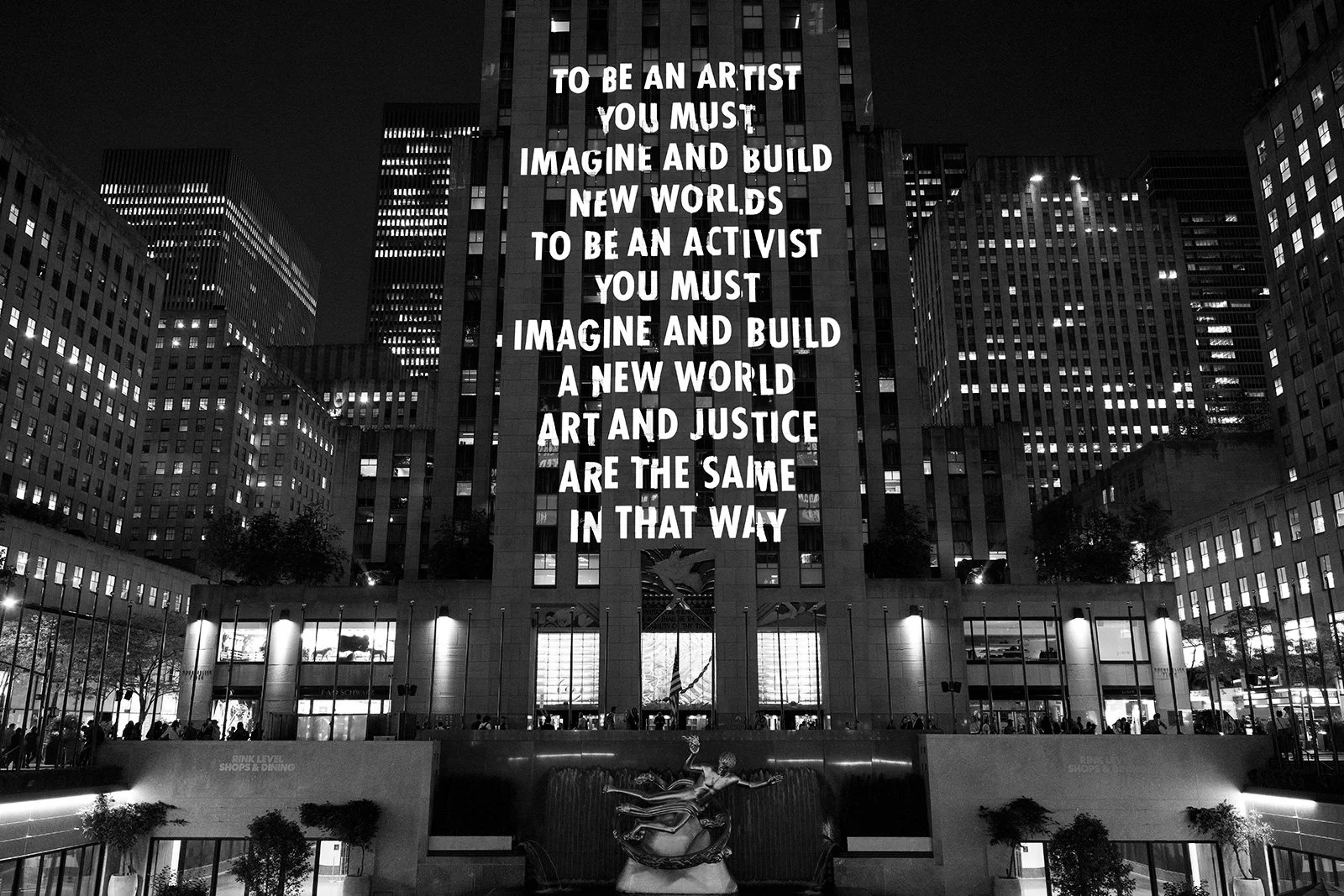 SPEECH ITSELF, 2022
Light projection
Rockefeller Center, New York
Text: Ava DuVernay, email to Jenny Holzer Studio, 2022. Usedwith permission of the author.
© 2022 Jenny Holzer, member Artists Rights Society (ARS), NY
Photo: Filip Wolak