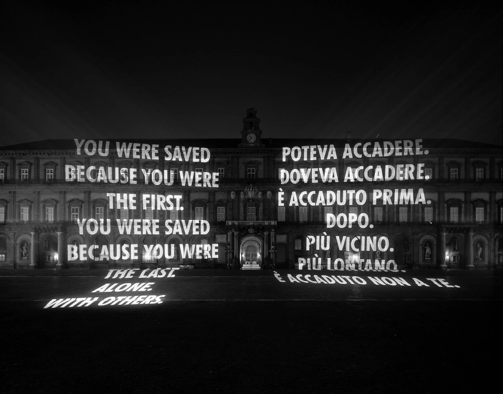 Site: Palazzo Reale, Naples, Italy
December 16, 2006– January 7, 2007
Text: “Could Have,” from View with a Grain of Sand by Wisława Szymborska, translated by Stanisław Barańczak and Clare Cavanagh. © 1993 by Wisława Szymborska. English translation co