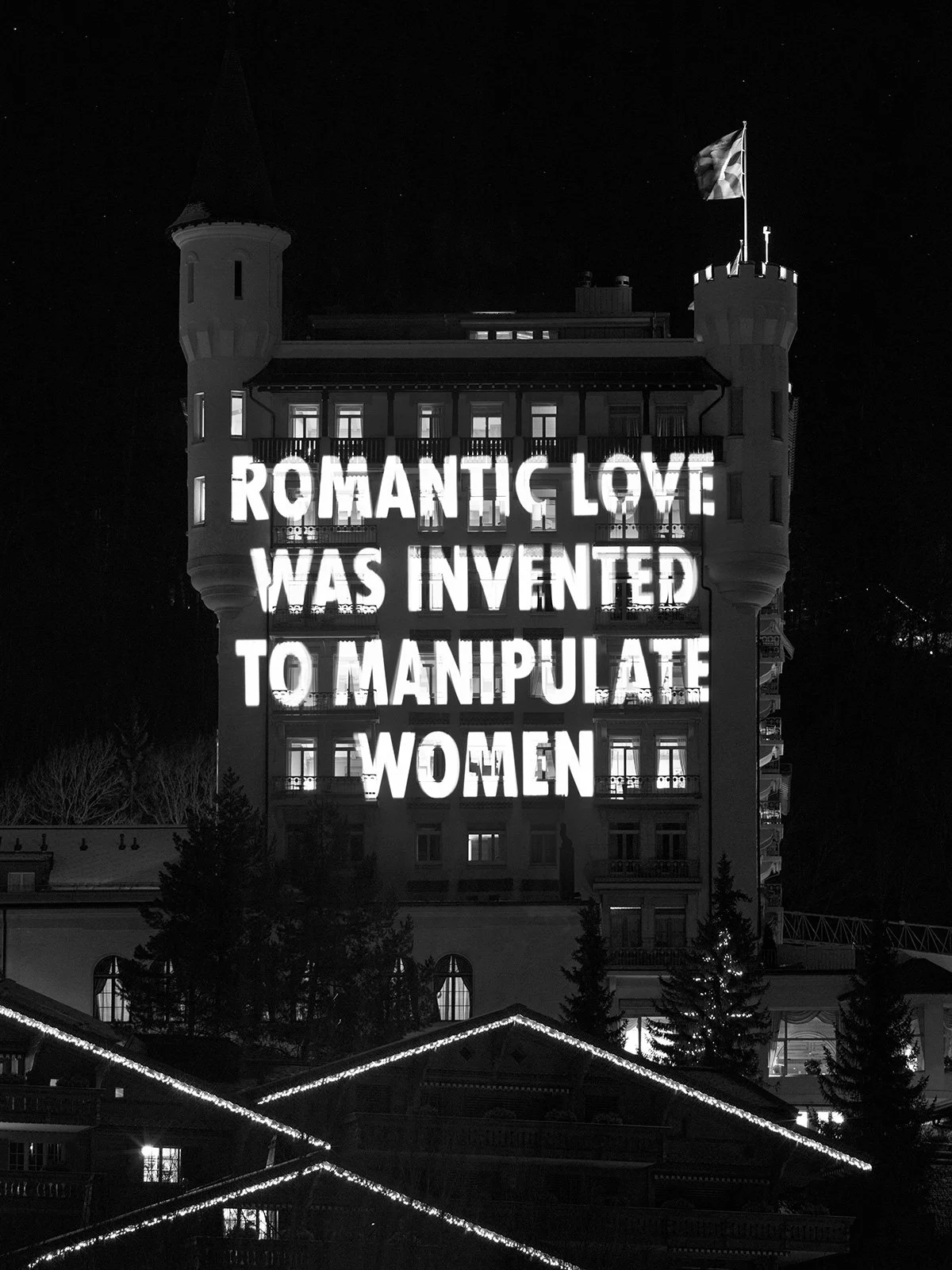 A LITTLE KNOWLEDGE CAN GO A LONG WAY, 2019
Light projection
Gstaad Palace, Gstaad, Switzerland
Text: Truisms, 1977–79
© 2019 Jenny Holzer, member Artists Rights Society (ARS), NY
Photo: Stefan Altenburger
