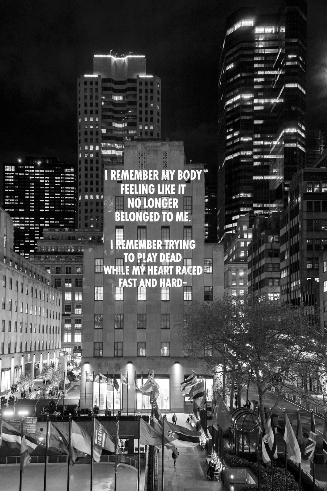 VIGIL, 2019
Light projection
Rockefeller Center, New York
“Response to ‘Afraid’” by Kim Parker Russell, © 2017 by the author, from Bullets into Bells: Poets & Citizens Respond to Gun Violence. Used with permission of the author.
Presented by Creative