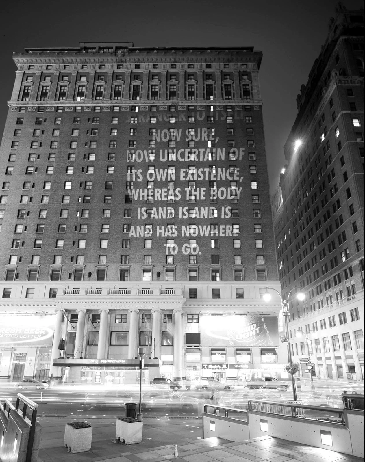 Site: Hotel Pennsylvania, New York
October 29, 2004
Text: “Tortures,” from View with a Grain of Sand by Wisława Szymborska, translated by Stanisław Barańczak and Clare Cavanagh. © 1993 by Wisława Szymborska. English translation copyright © 1995 by Ha