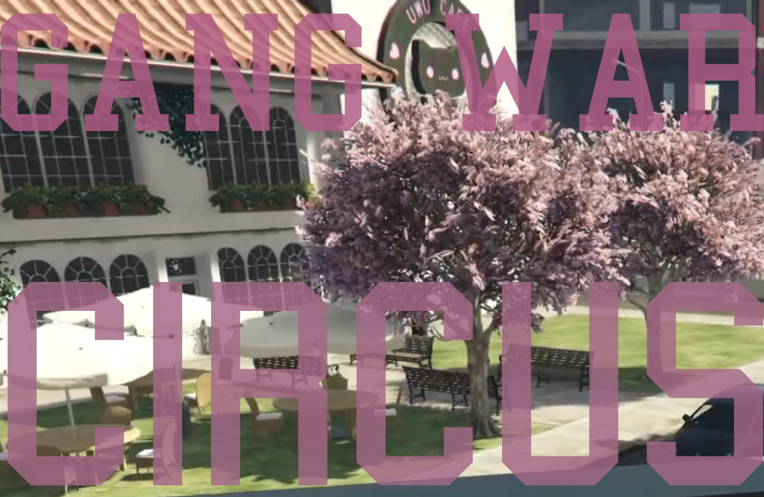 GANG WAR WITH A SIDE OF CIRCUS