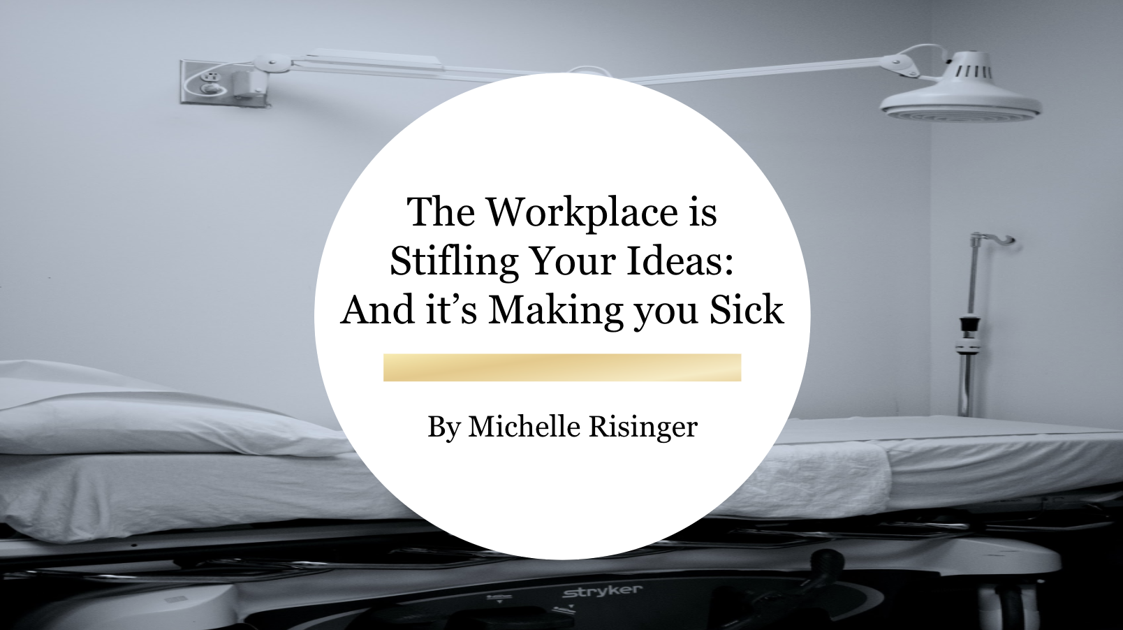 The Workplace is Stifling Your Ideas: And it’s Making you Sick