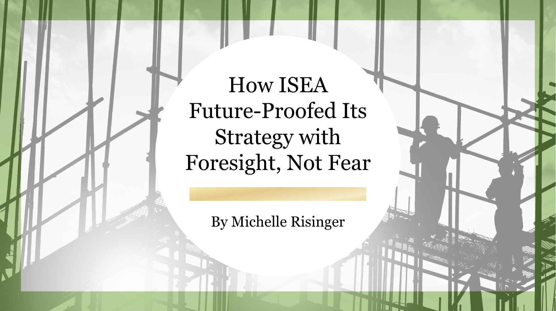 How ISEA Future-Proofed Its Strategy with Foresight, Not Fear