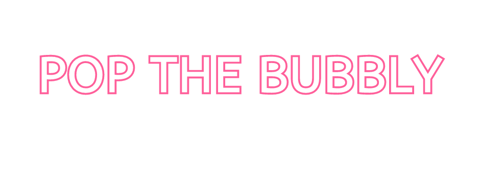 "Pop the Bubbly" text in pink outline on white background.