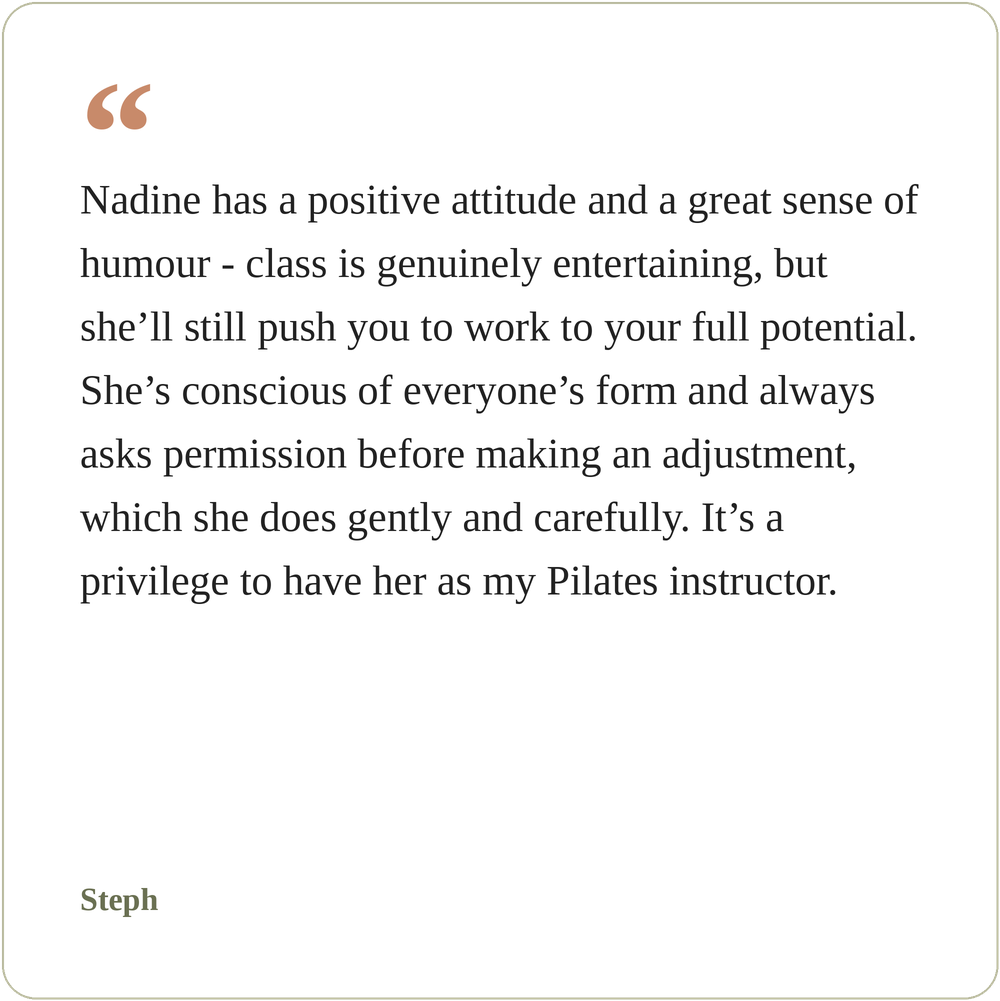 A quote on a white background with light brown corner in the top left, attributed to Steph, praising Nadine for her positive attitude, humor, professionalism, and skills as a Pilates instructor.