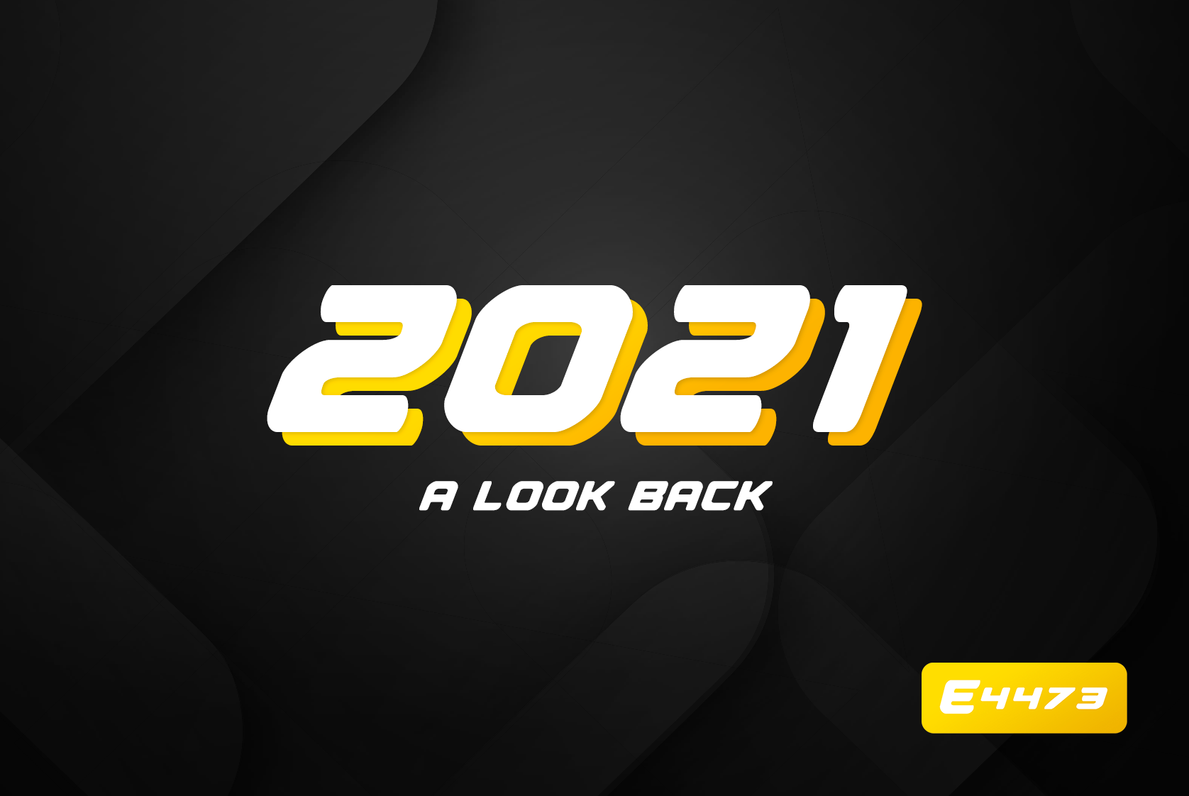 E4473 Looks Back on 2021: A Year In Review