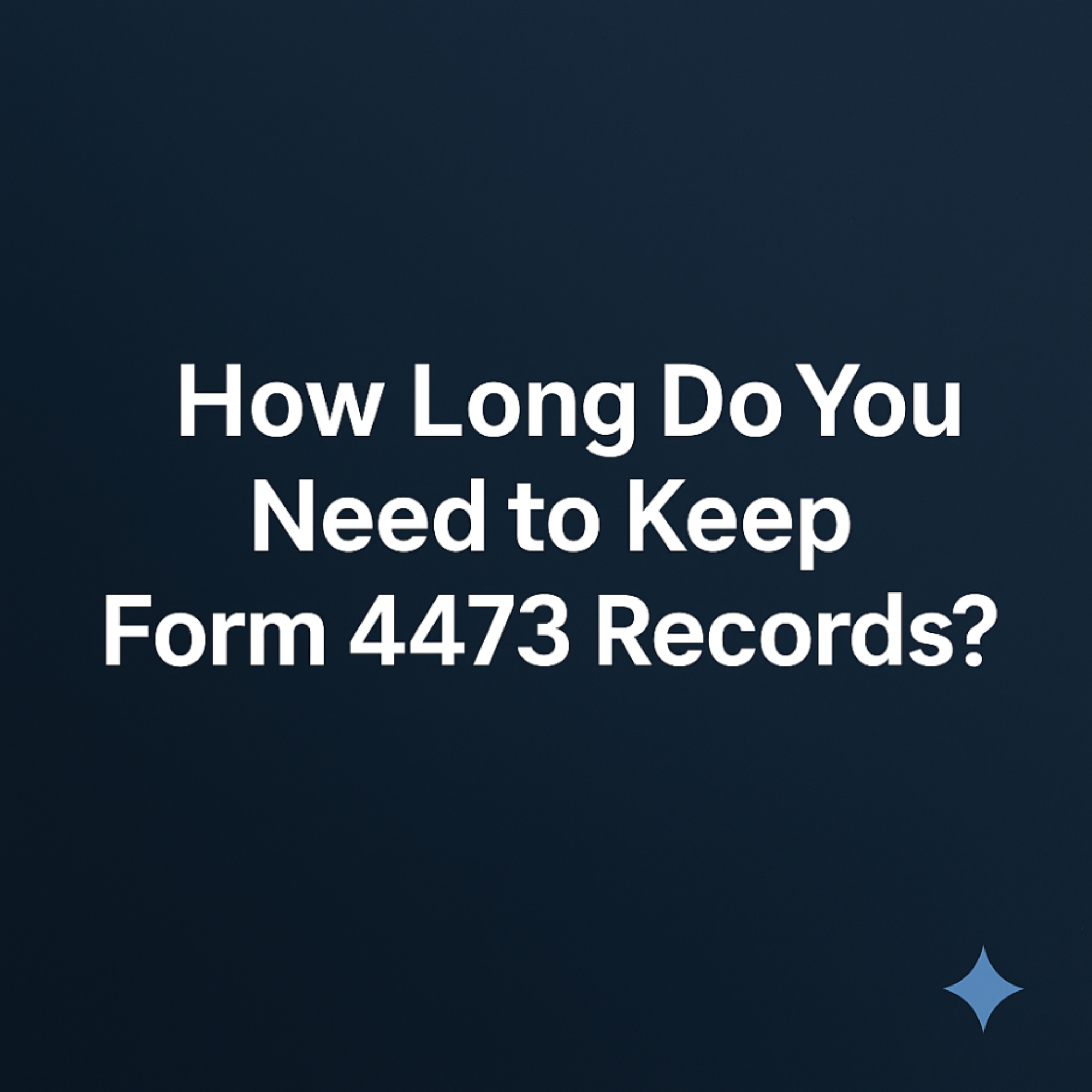 How Long FFLs Must Retain ATF Form 4473 Records