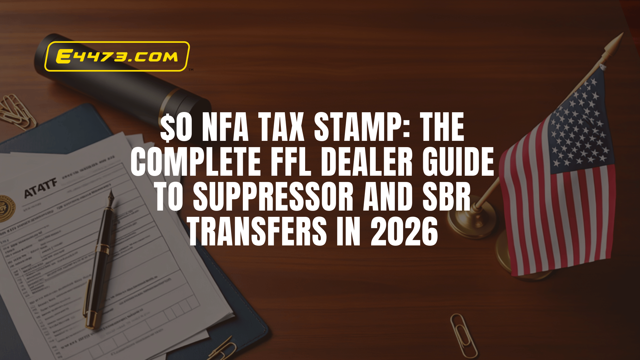 $0 NFA Tax Stamp: The Complete FFL Dealer Guide to Suppressor and SBR Transfers in 2026