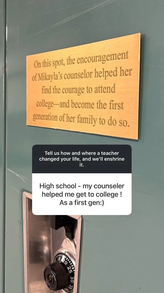 A wooden plaque on a teal-colored locker wall with a quote about encouragement helping Mikayla attend college. Below it, a black and white card attached to a combination lock describes how a high school counselor helped the person attend college as the first in their family.
