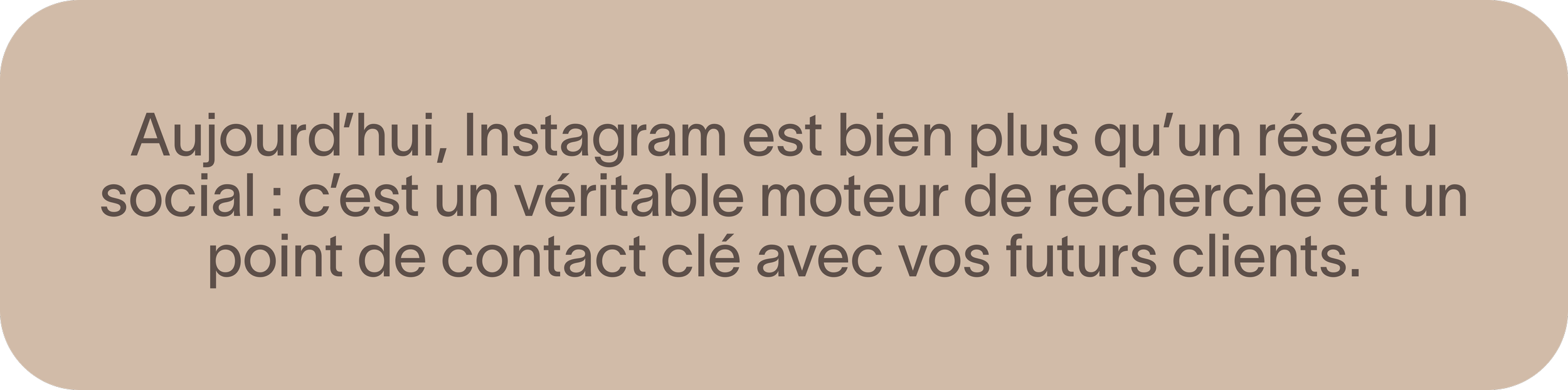 Text on a beige background in French discussing Instagram's role as a social media platform and a key contact point for future clients.