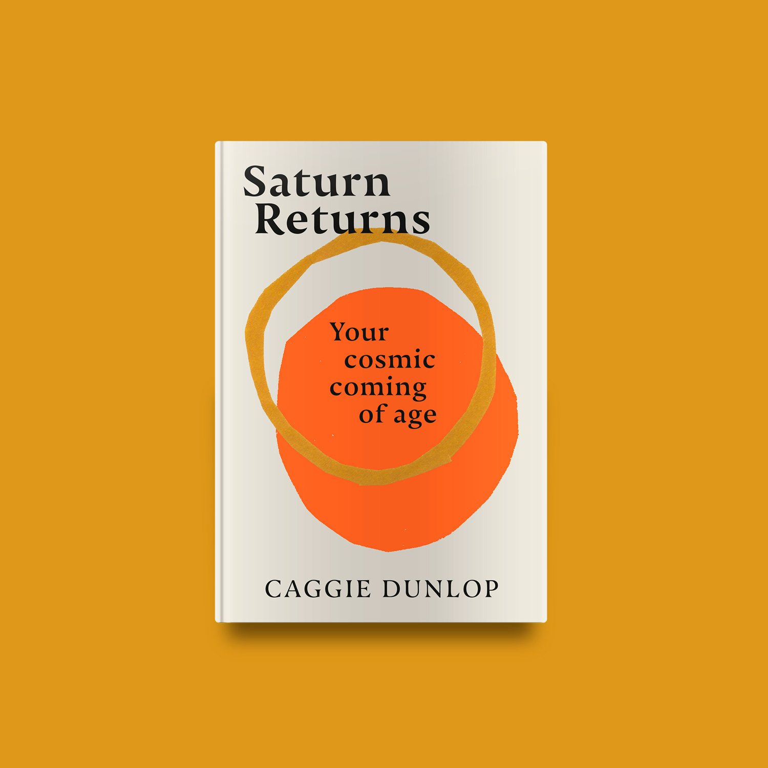 Book cover titled 'Saturn Returns: Your cosmic coming of age' by Caggie Dunlop, featuring abstract orange and white circular design on a mustard yellow background.