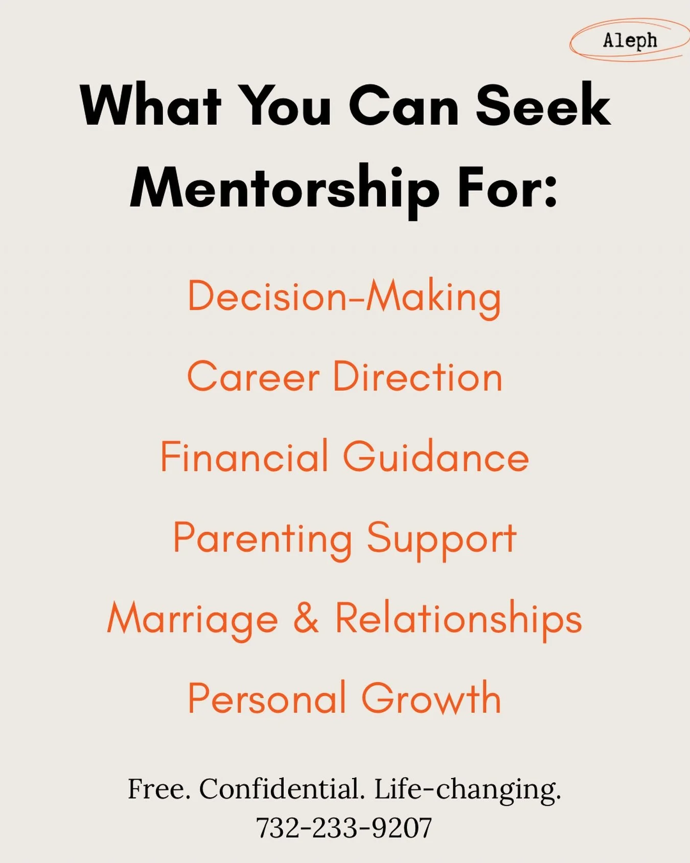 A free of charge, confidential mentorship program created by the community, for the community. 

Call Aleph today: 732-233-9207