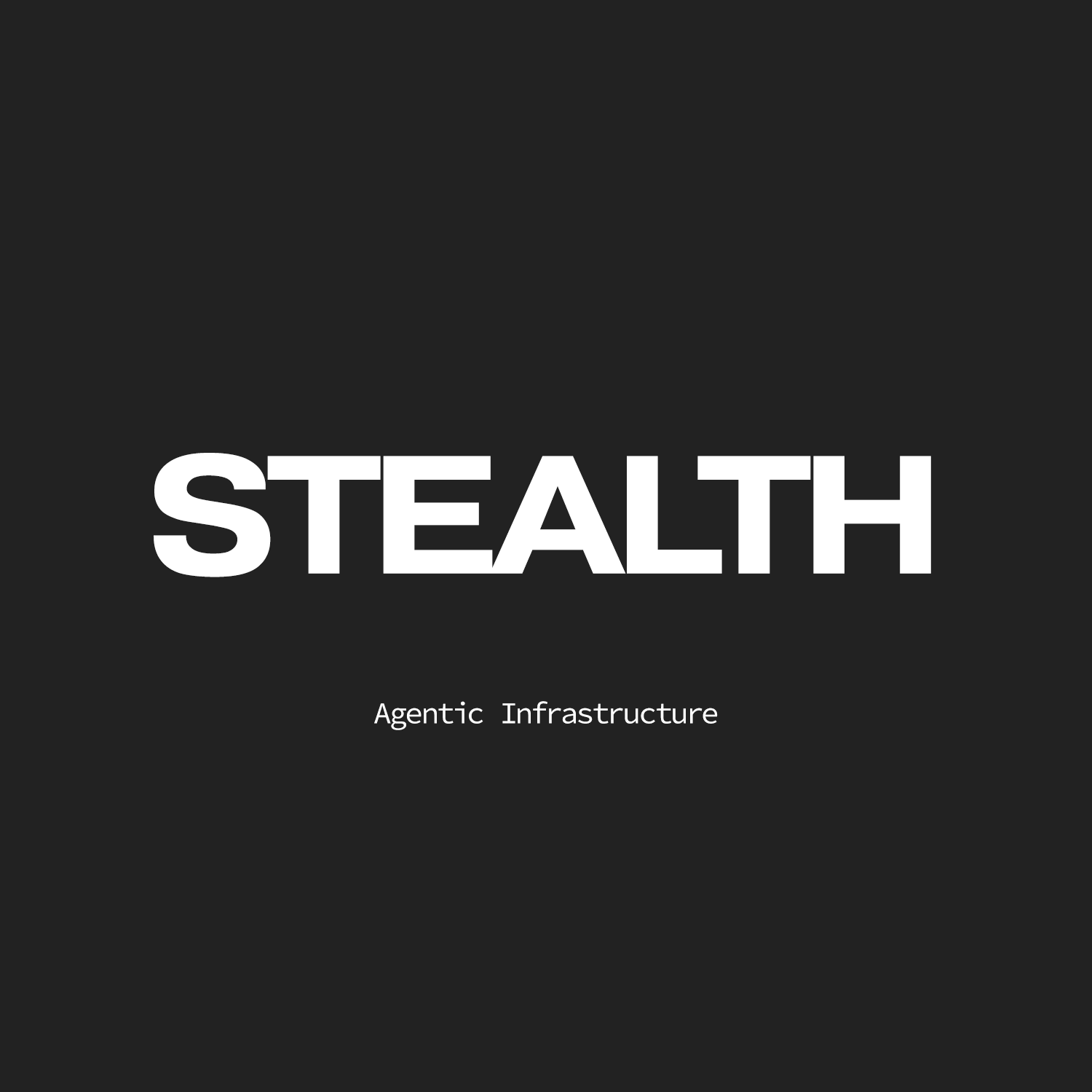 The image has a black background with the word 'STEALTH' in large, bold white letters in the center. Below that, in smaller white text, it says 'Agentic Infrastructure'.