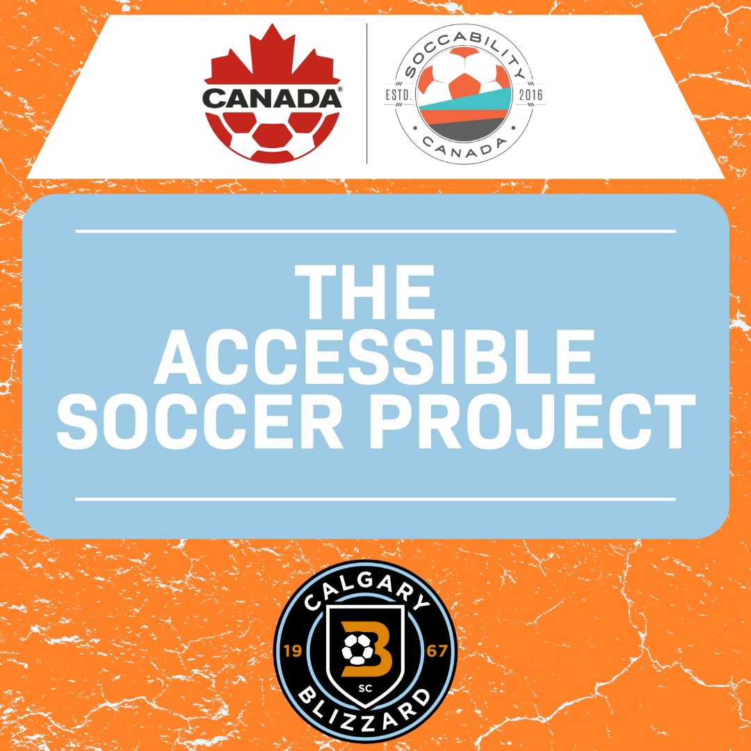 Poster for The Accessible Soccer Project featuring logos of Canada Soccer, Soccability Canada, and Calgary Blizzard Soccer Club, with a blue and orange background.
