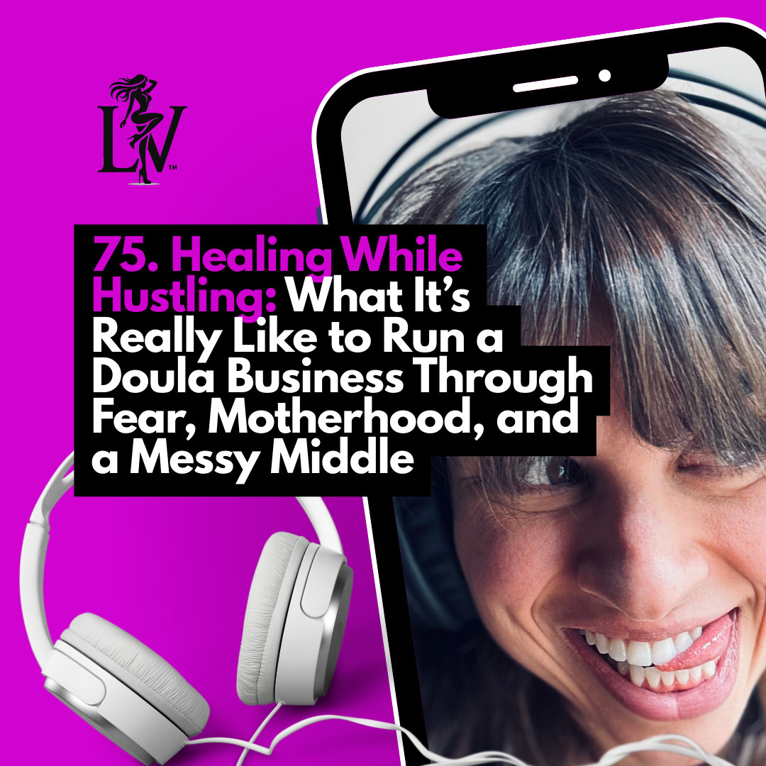 Healing While Hustling: What It’s Really Like to Run a Doula Business Through Fear, Motherhood, and a Messy Middle