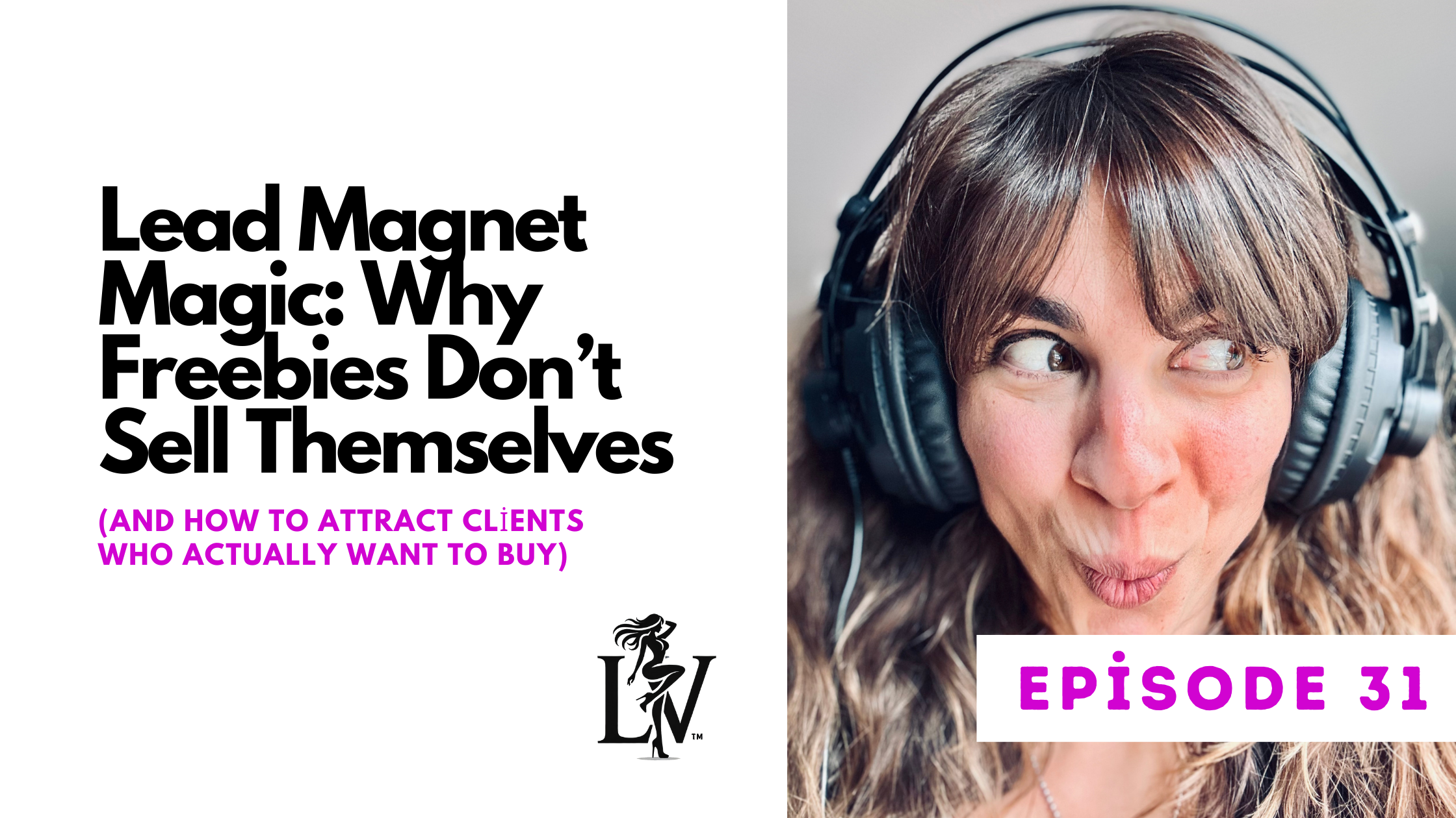 Lead Magnet Magic: Why Freebies Don’t Sell Themselves (and How to Attract Clients Who Actually Want to Buy)