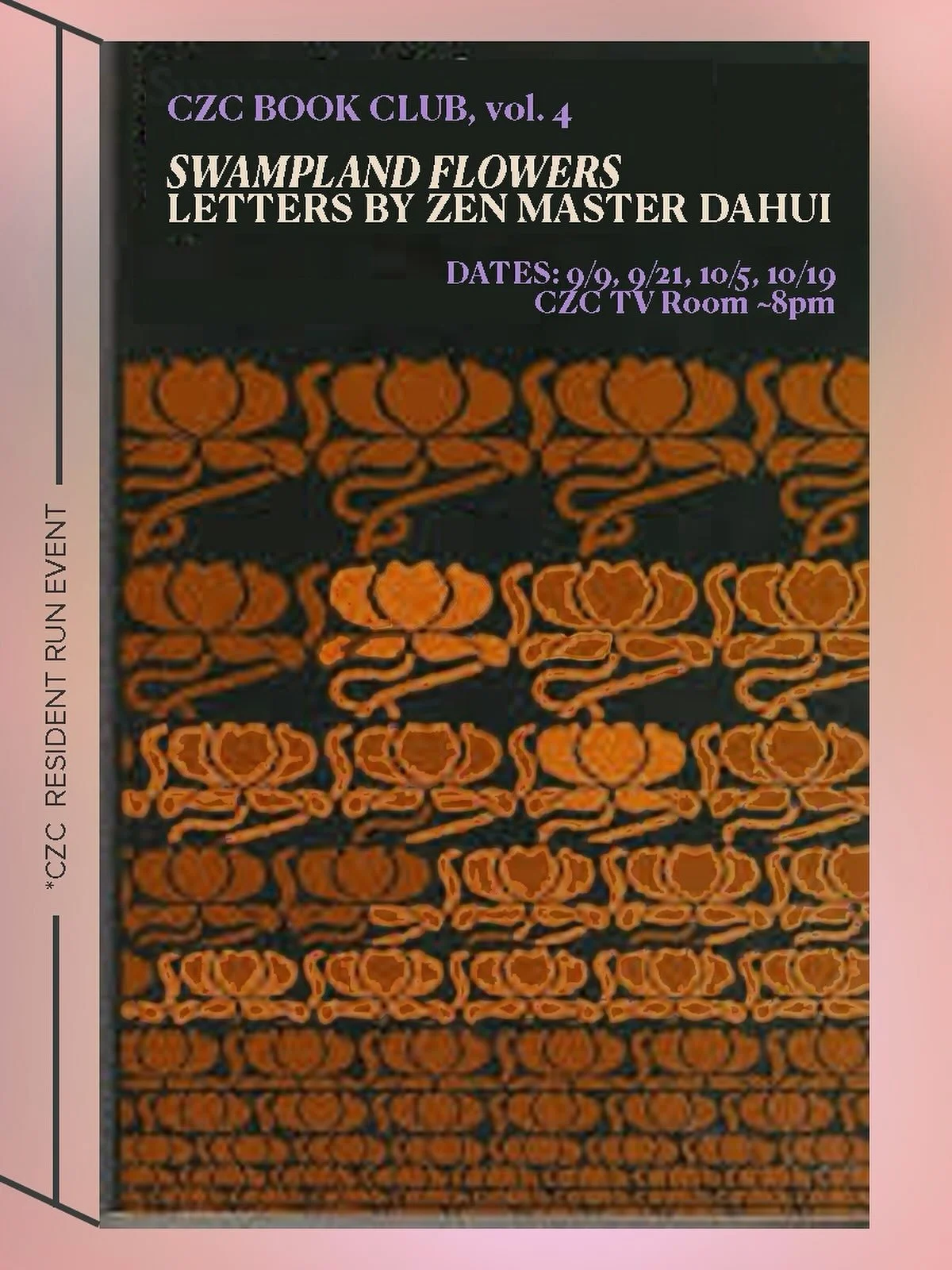 CZC Book Club Volume 4 is on &ldquo;Swampland Flowers&rdquo;, a collection of letters from Zen Master Dahui to his students. Dahui was a prominent teacher of Song dynasty China, known for expanding the scope of lay practice and developing the questio