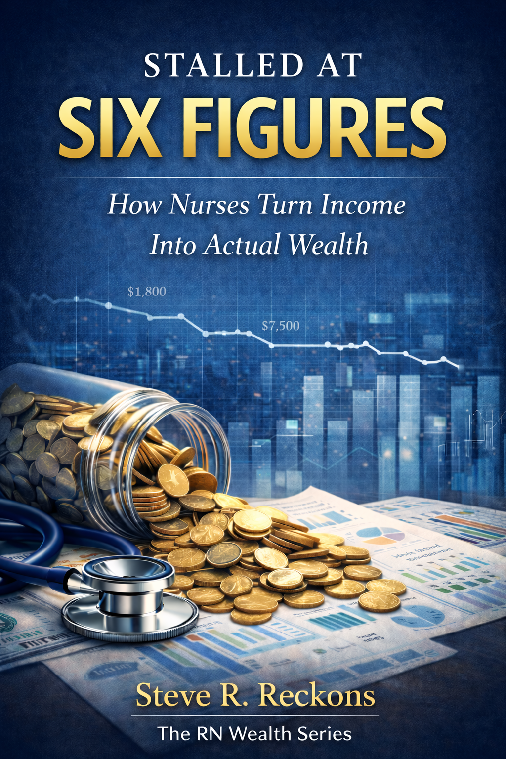 Book II: Stalled At Six Figures – The RN Wealth Series