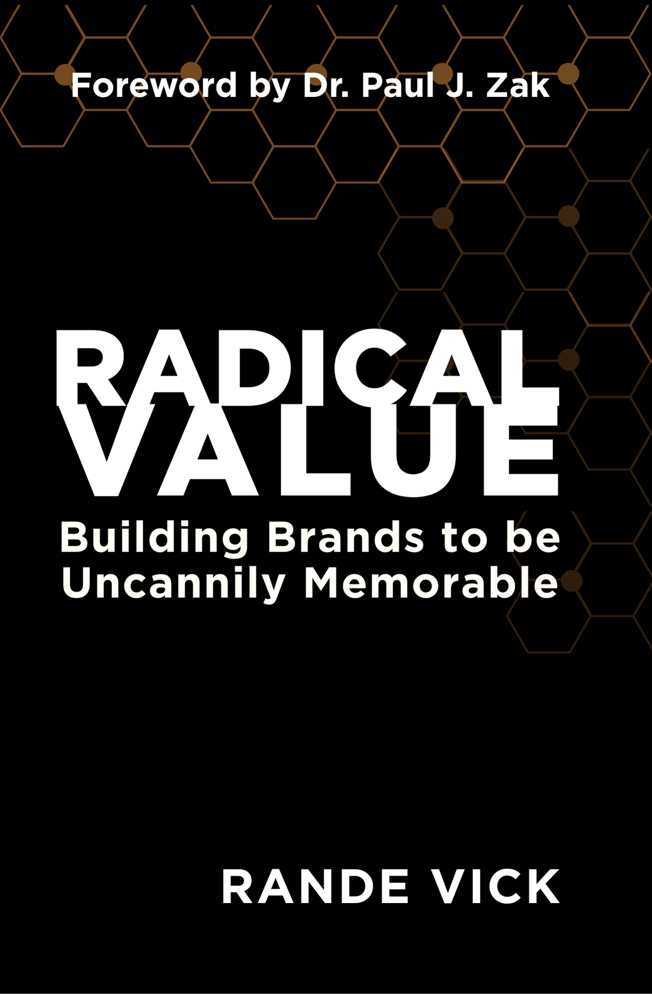 Book cover titled 'Radical Value: Building Brands to be Uncannily Memorable' by Rande Vick, with a black background and honeycomb pattern at the top. Foreward by Dr. Paul Zak.