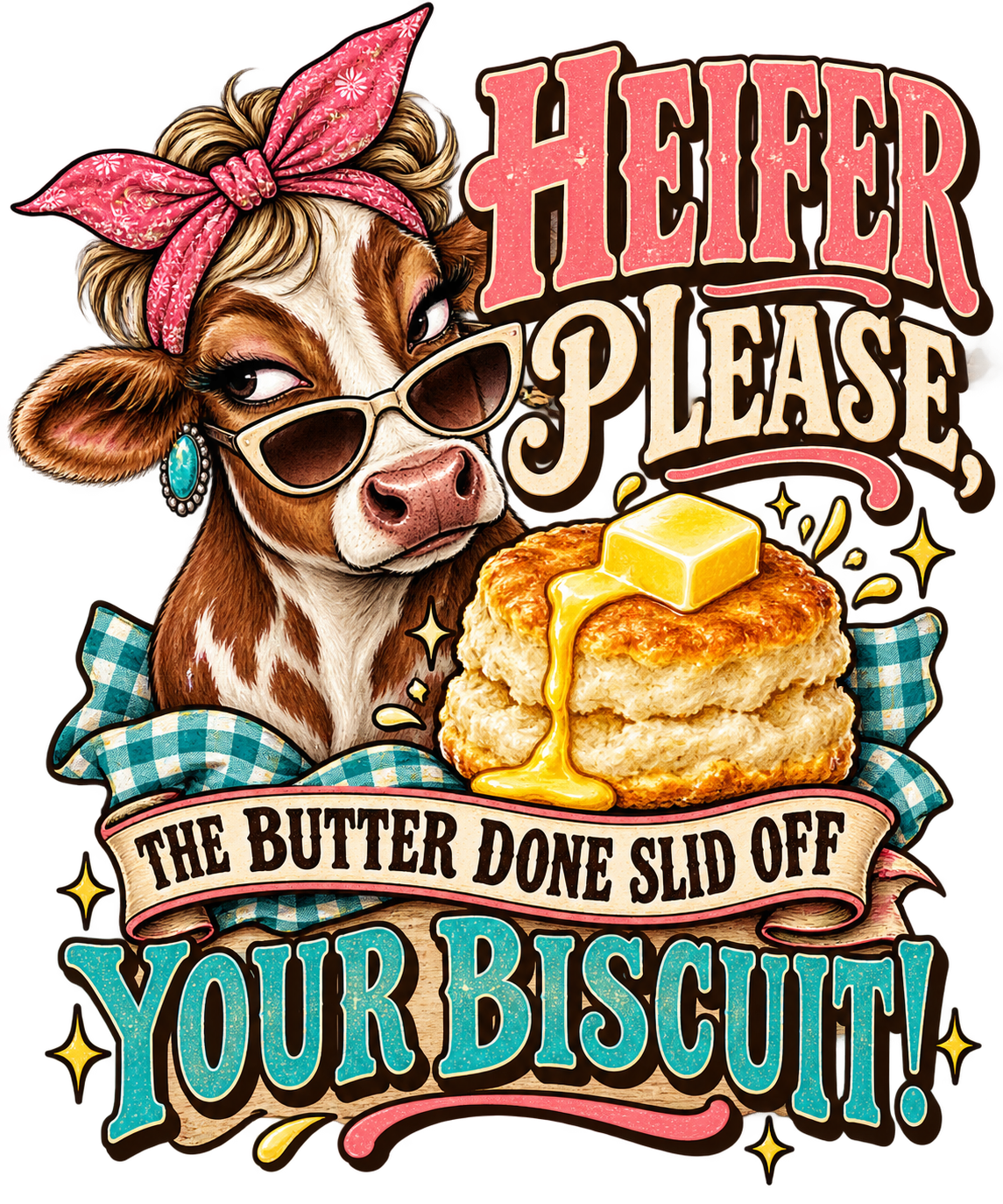 Heifer Please, The Butter Done Slid Off Your Biscuit! Tee