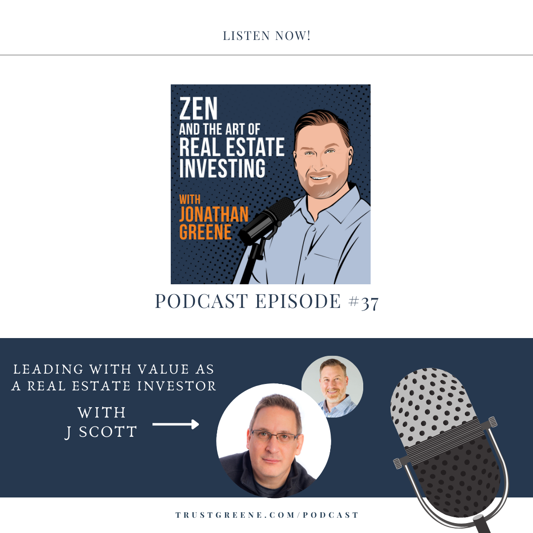  037:  Leading with Value as a Real Estate Investor with J Scott