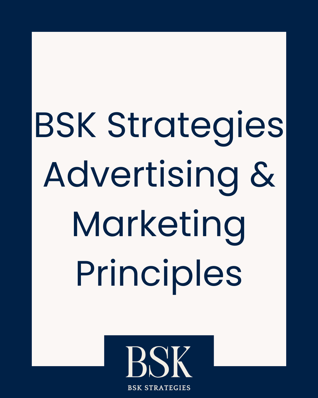 BSK Strategies Advertising &amp; Marketing Principles