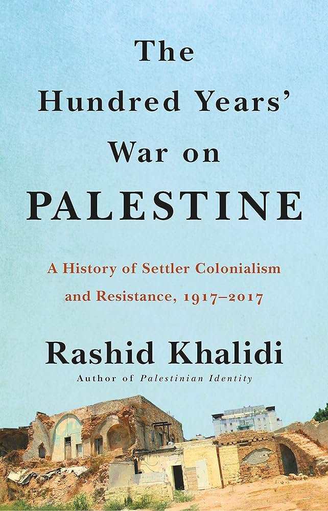 Book cover titled 'The Hundred Years' War on Palestine: A History of Settler Colonialism and Resistance, 1917-2017' by Rashid Khalidi, featuring an image of damaged buildings and ruins at the bottom.