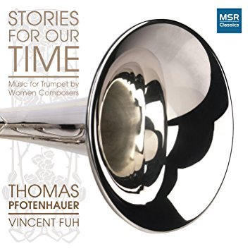 Album cover artwork for 'Stories for Our Time,' featuring a close-up photograph of a silver trumpet with reflections, and text indicating music for trumpet by women composers, Thomas Potenhaur and Vincent Fuh, in the MSR Classics label.