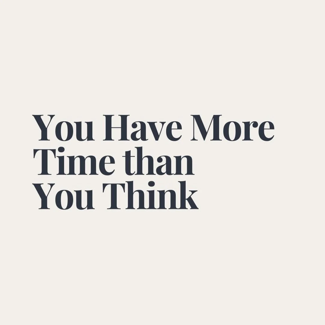 You Have More Time than You Think