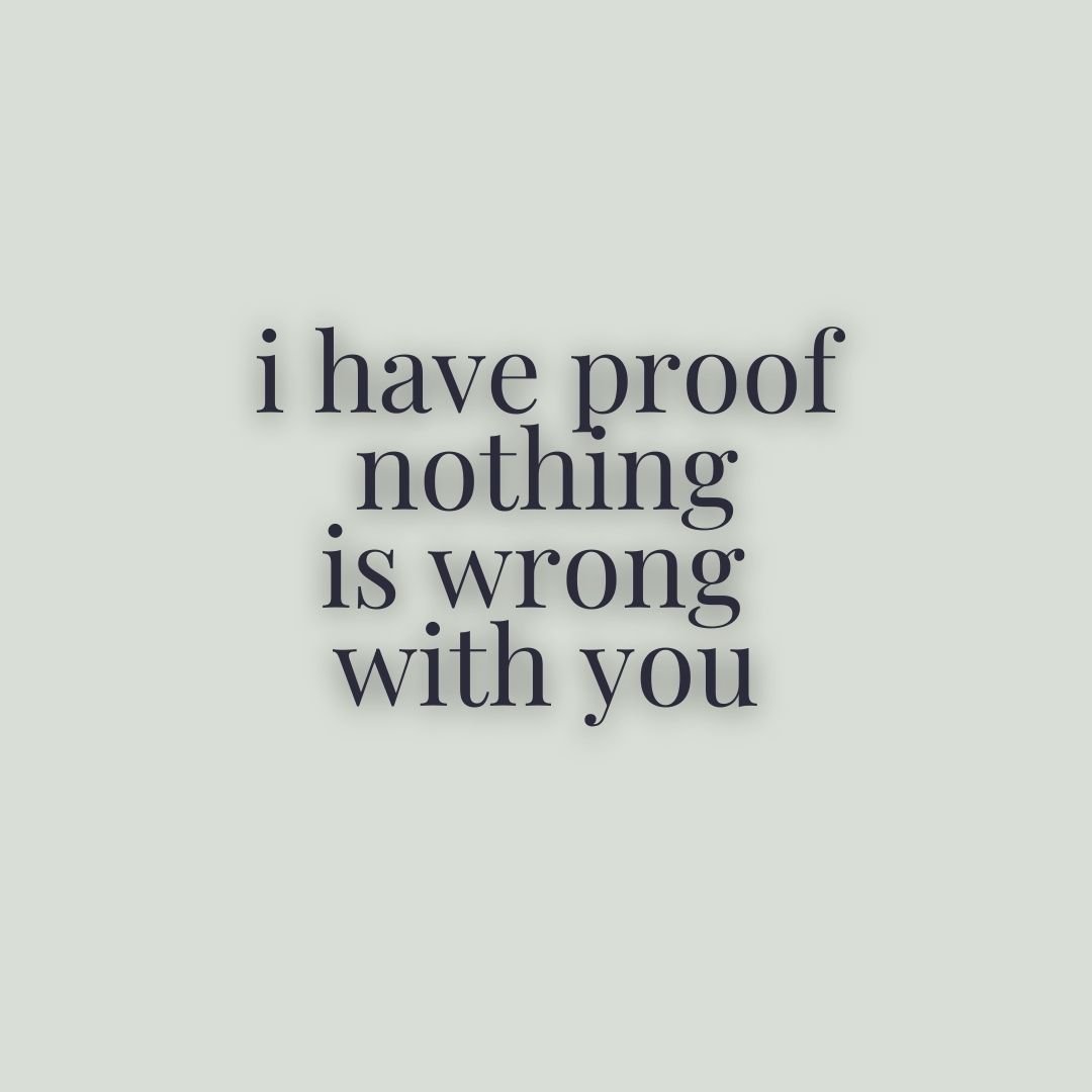 I Have Proof Nothing is Wrong with You