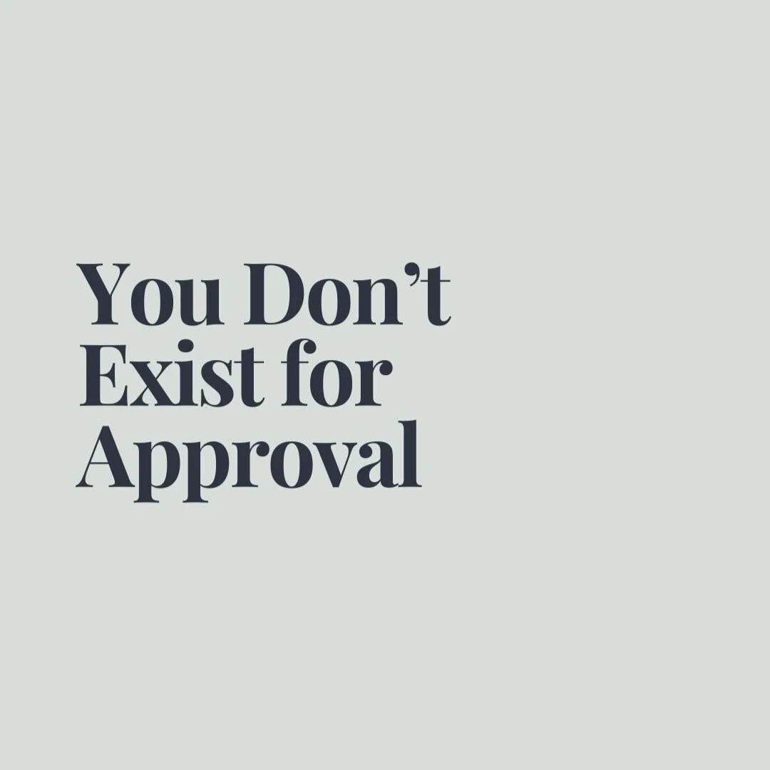 You Don't Exist for Approval