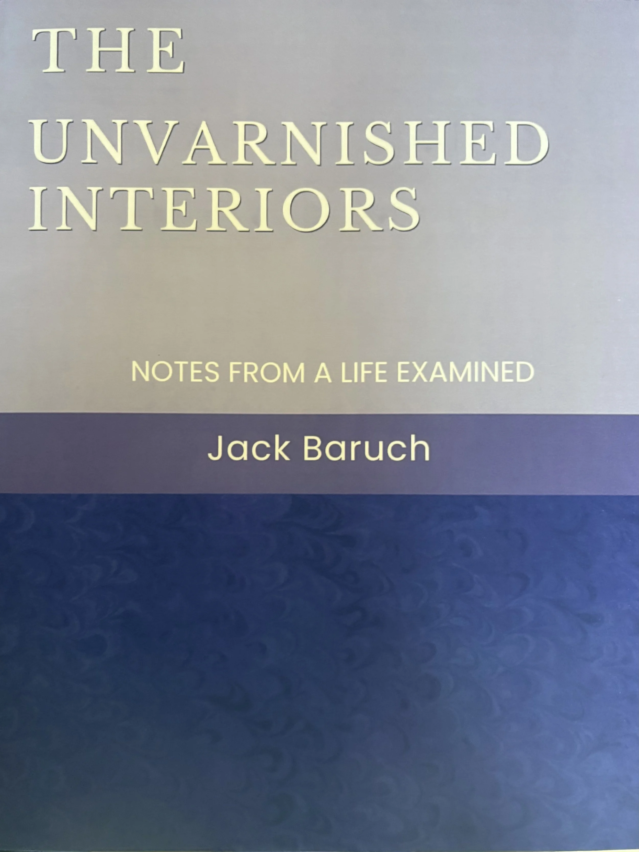Book cover titled "The Unvarnished Interiors: Notes from a Life Examined" by Jack Baruch. The cover has a gradient background from light to dark blue.