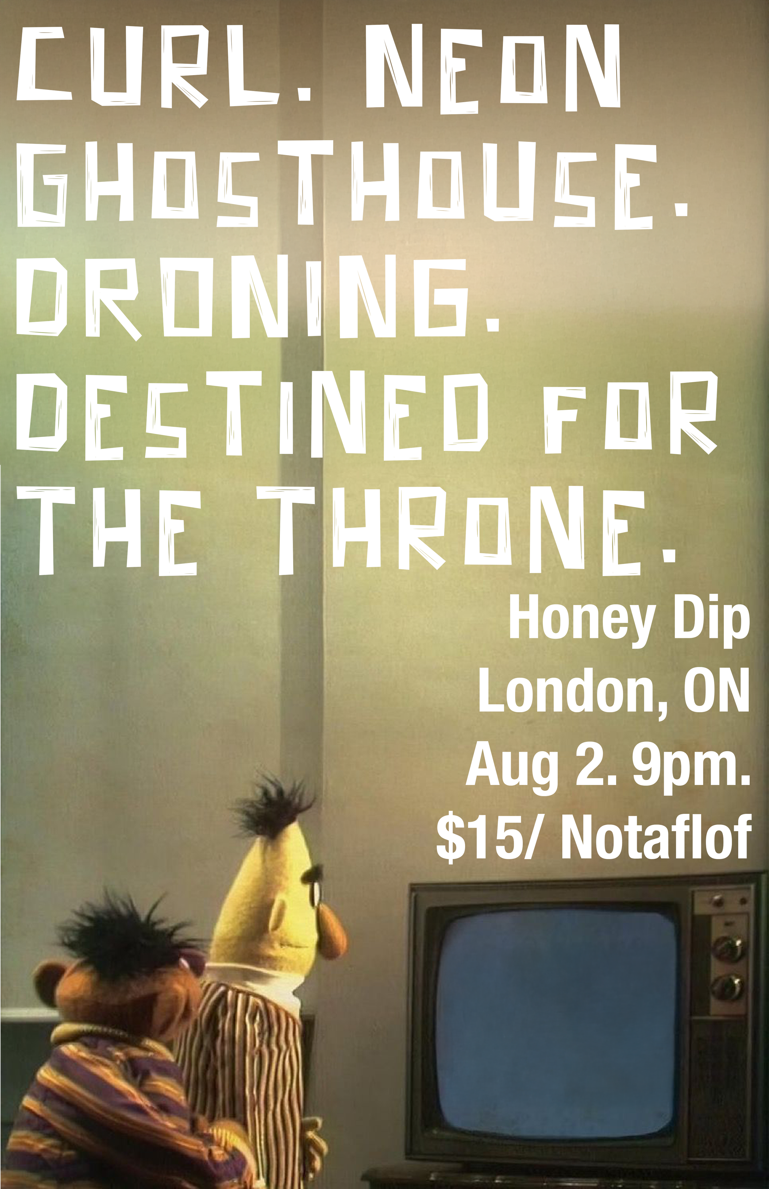 Curl, Neon, Ghosthouse, Droning, Destined for the Throne