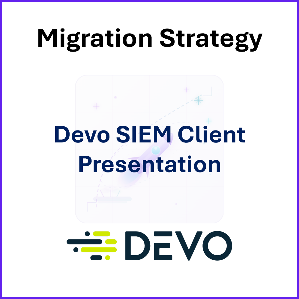 Prod Strat and Launch-Devo SIEM Migration Strategy Client Pres.png