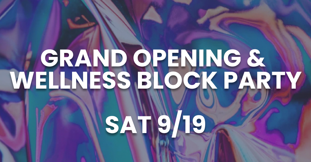 Grand Opening + Wellness Block Party