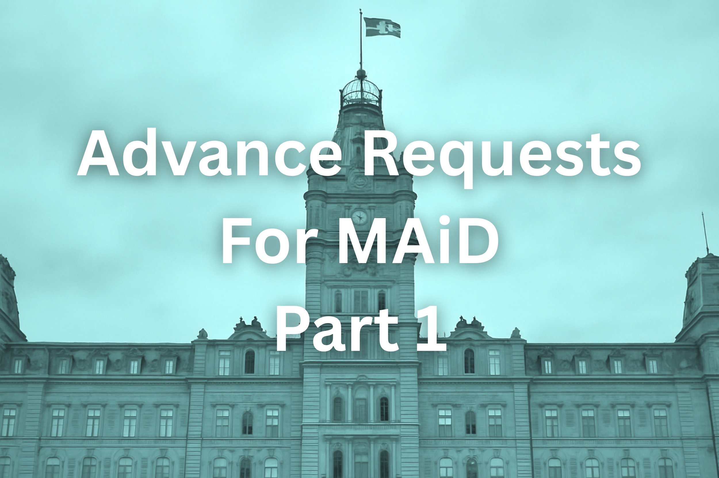Quebec's Advance Request for MAiD Explained - Part 1