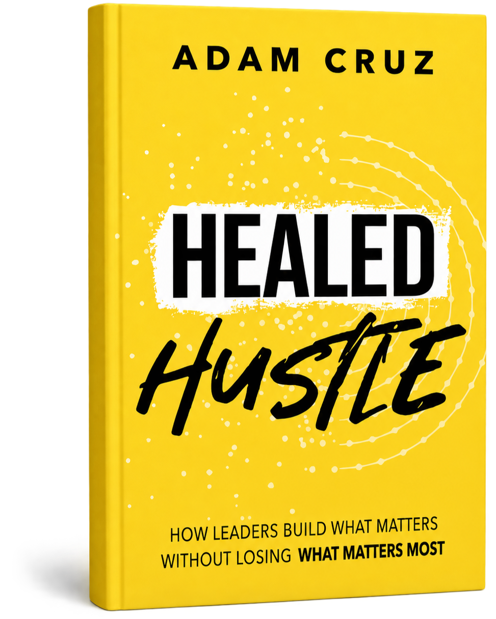 A bright yellow book cover titled 'Healed Hustle' by Adam Cruz, with the subtitle 'How leaders build what matters without losing what matters most.'