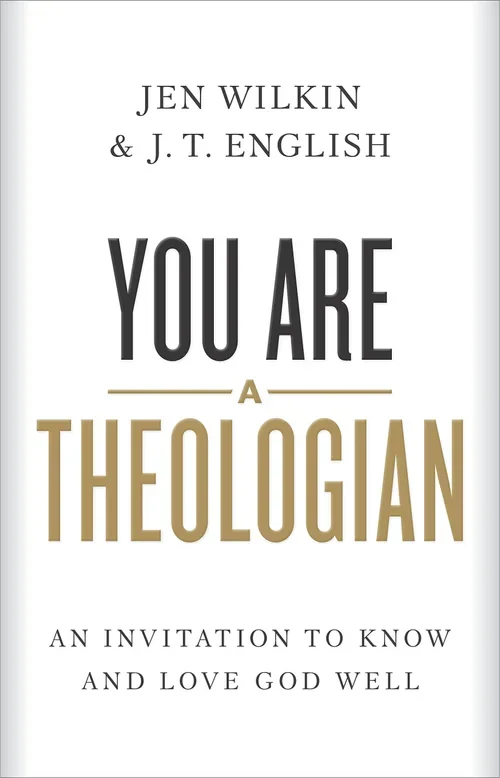 Book cover titled "You Are a Theologian" by Jen Wilkin and J. T. English, with the subtitle "An Invitation to Know and Love God Well."