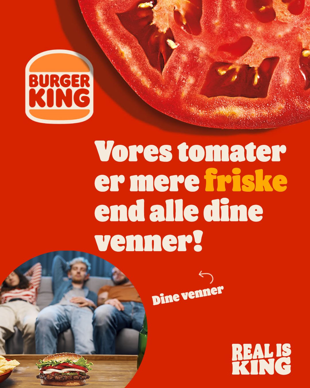 En Burger King reklame med et skive tomat og en gruppe venner, der ser afslappede ud. Tekst på billedet siger, at Burger Kings tomater er friskere end venner, og der er en burger i forgrunden.