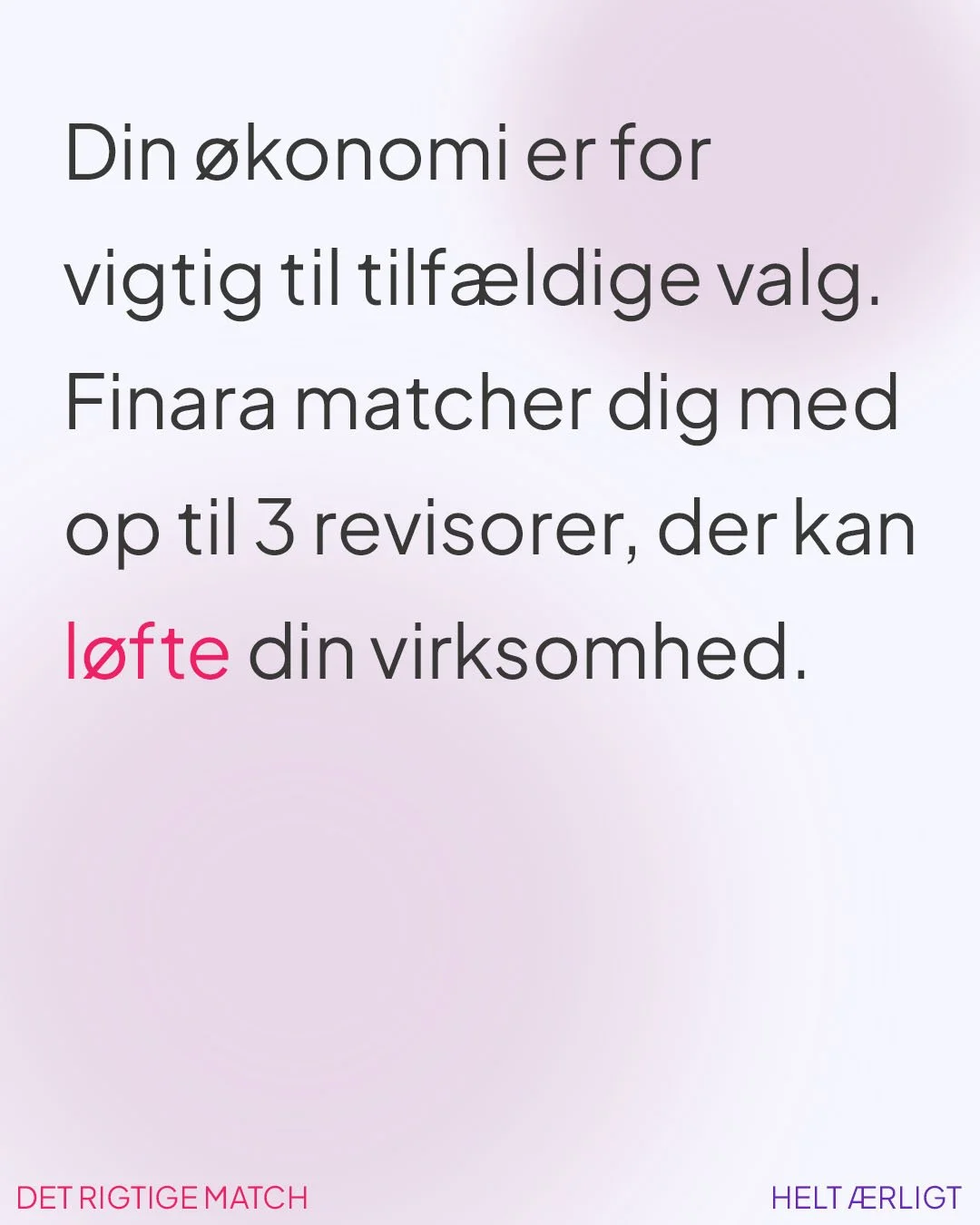 Tekst på baggrund med en lyserød og lilla gradient, der siger 'Din økonomi er for vigtig til tilfældige valg. Finara matcher dig med op til 3 revisorer, der kan løfte din virksomhed.'