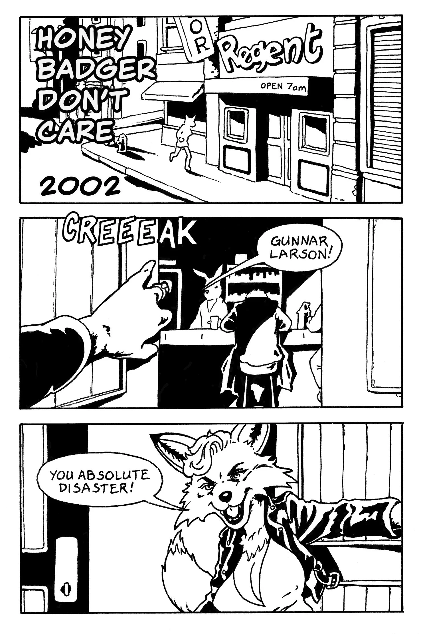 A three-panel comic strip. The first panel shows a storefront with a sign that reads 'Rogent' and another sign indicating it's open at 7 am, with a slogan that says 'Honey Badger Don't Care' and the year 2002. The second panel shows a person inside t